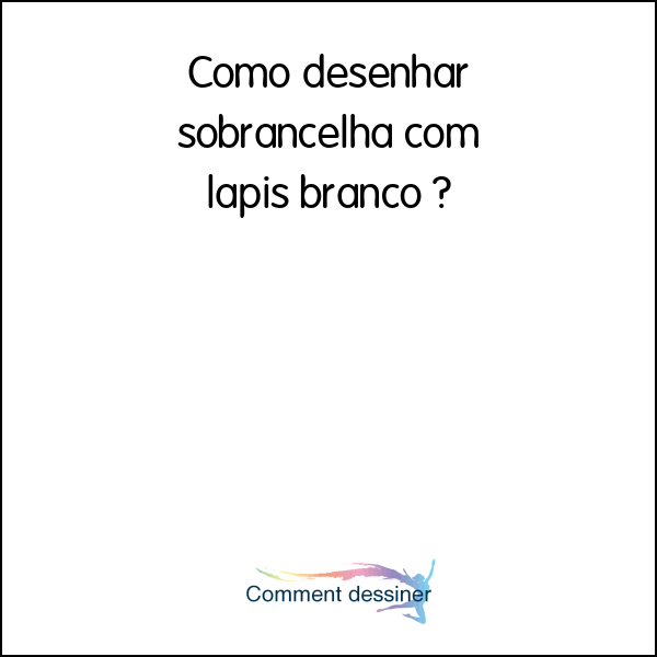 Como desenhar sobrancelha com lapis branco